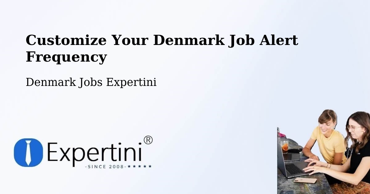 Customize Your Denmark Job Alert Frequency - Denmark Jobs Expertini